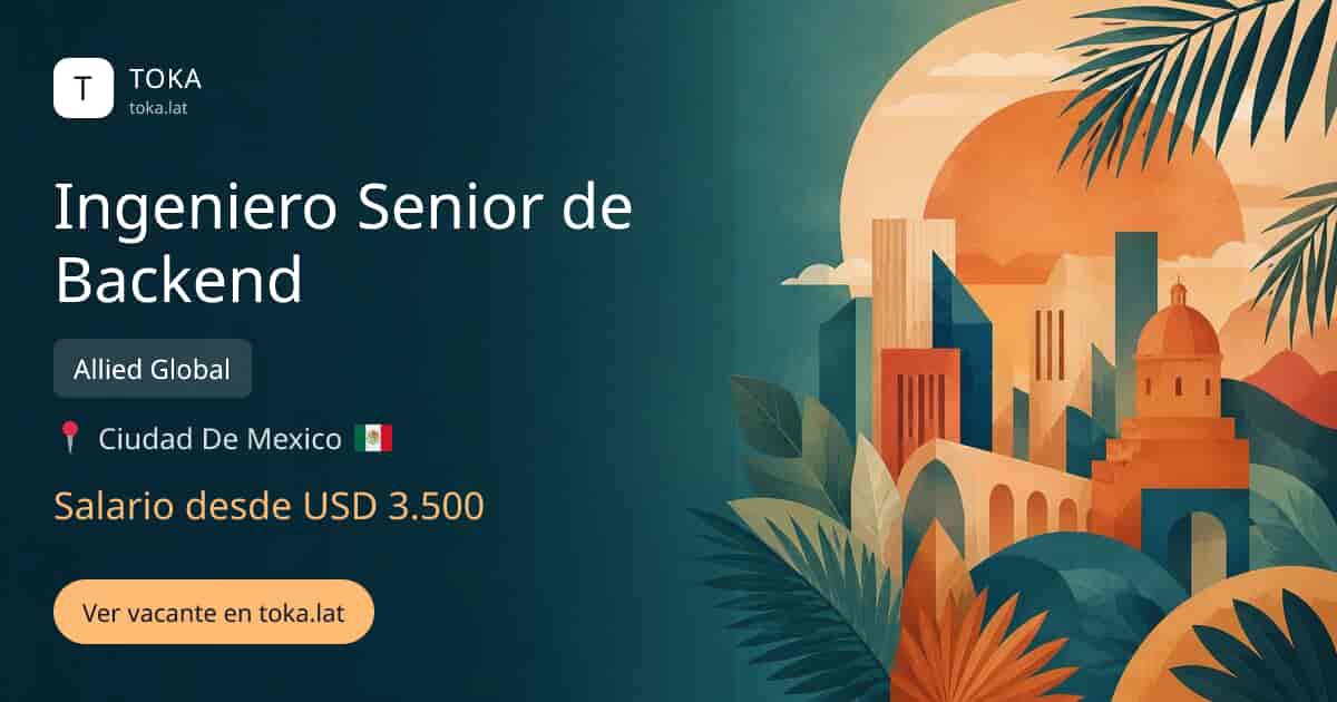 Vacante de Ingeniero senior de backend en Ciudad de Mexico, Mexico — Allied Global, salario desde USD 3.500