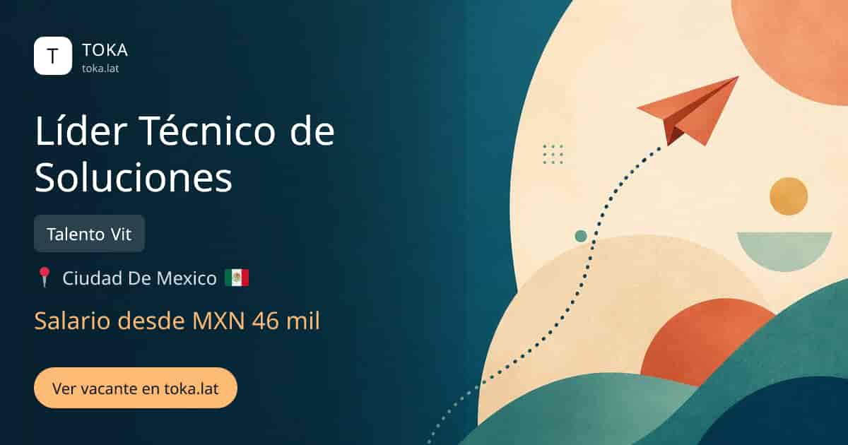 Vacante de Líder técnico de soluciones en Ciudad de Mexico, Mexico — Talento Vit, salario desde MXN 46 mil