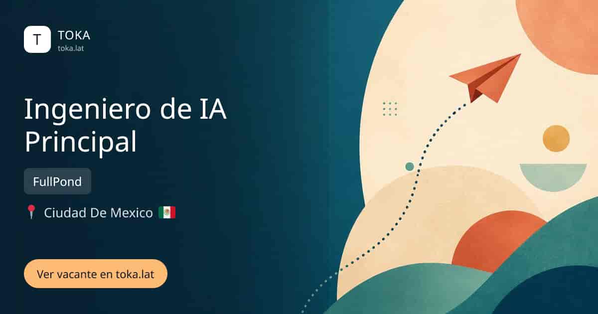 Vacante de Ingeniero de ia principal en Ciudad de Mexico, Mexico — FullPond