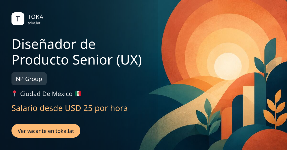 Vacante de Diseñador de producto senior (ux) en Ciudad de Mexico, Mexico — NP Group, salario desde USD 25 por hora