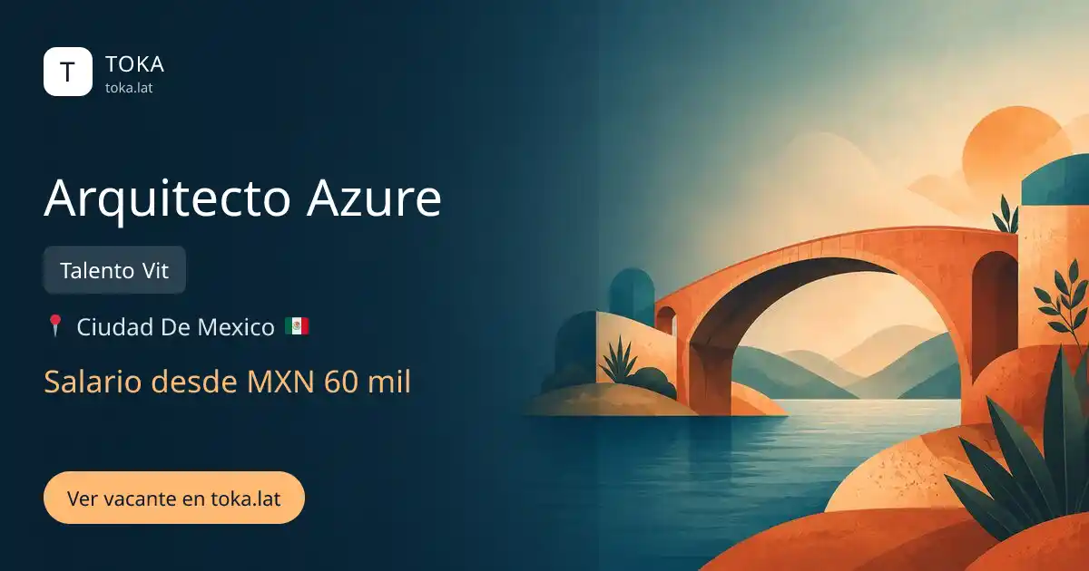 Vacante de Arquitecto azure en Ciudad de Mexico, Mexico — Talento Vit, salario desde MXN 60 mil