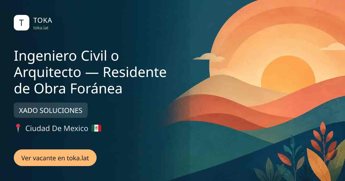 Vacante de Ingeniero civil o arquitecto — residente de obra foránea en Ciudad de Mexico, Mexico — XADO SOLUCIONES