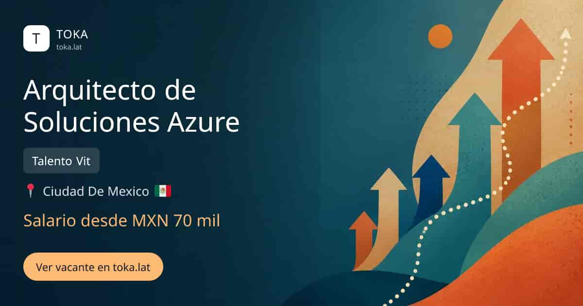 Vacante de Arquitecto de soluciones azure en Ciudad de Mexico, Mexico — Talento Vit, salario desde MXN 70 mil