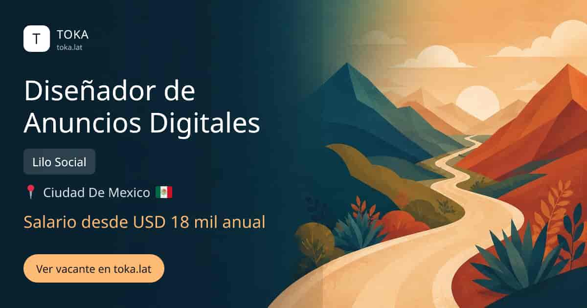 Vacante de Diseñador de anuncios digitales en Ciudad de Mexico, Mexico — Lilo Social, salario desde USD 18 mil anual