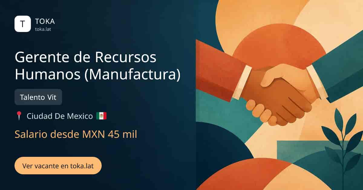 Vacante de Gerente de recursos humanos (manufactura) en Ciudad de Mexico, Mexico — Talento Vit, salario desde MXN 45 mil