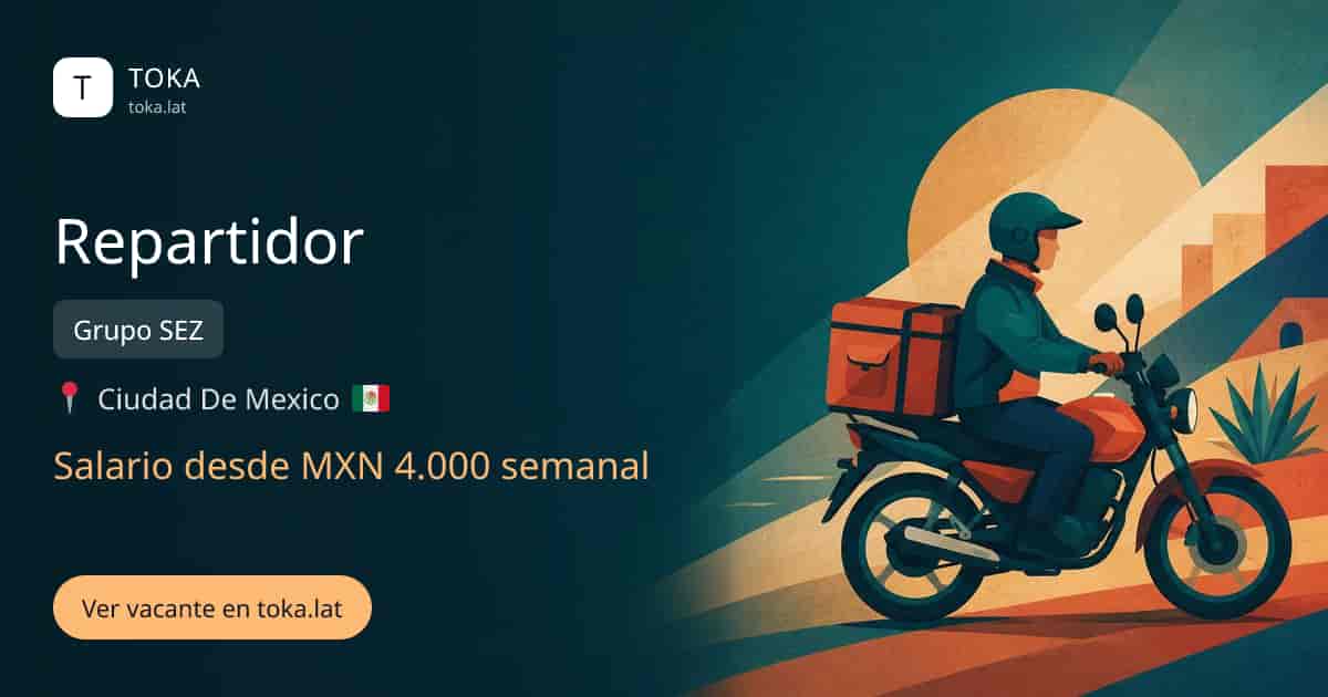 Vacante de Repartidor en Ciudad de Mexico, Mexico — Grupo SEZ, salario desde MXN 4.000 semanal