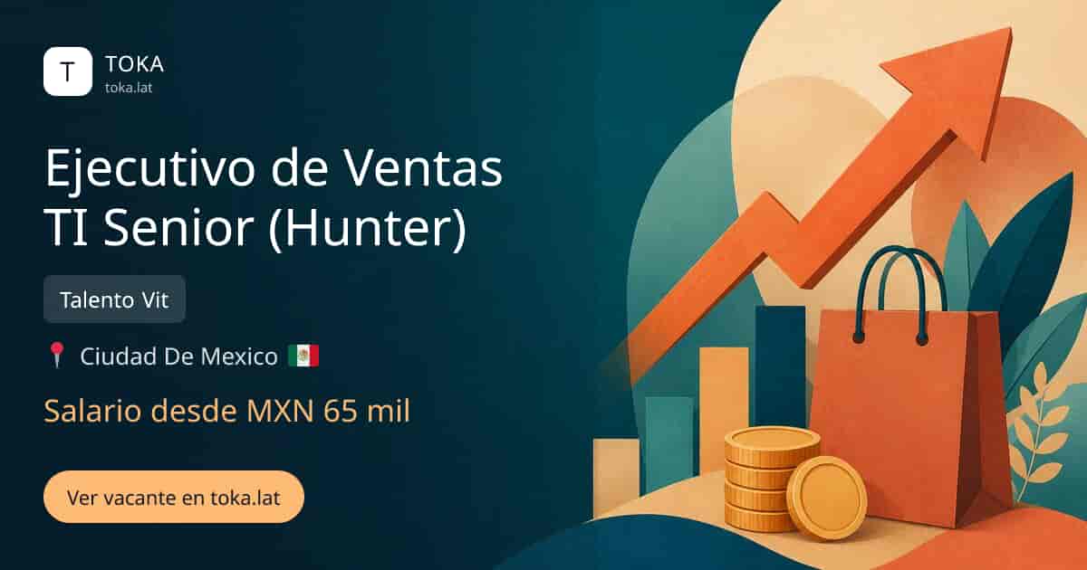 Vacante de Ejecutivo de ventas ti senior (hunter) en Ciudad de Mexico, Mexico — Talento Vit, salario desde MXN 65 mil