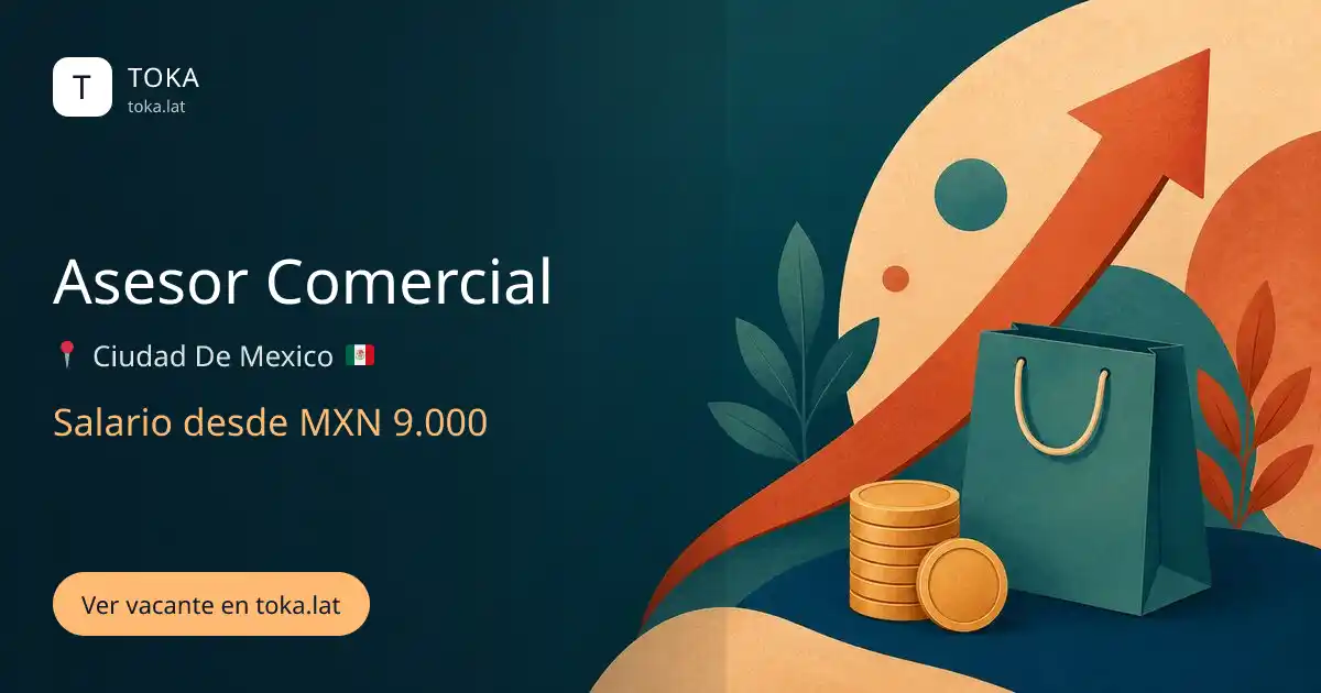 Vacante de Asesor comercial en Ciudad de Mexico, Mexico, salario desde MXN 9.000