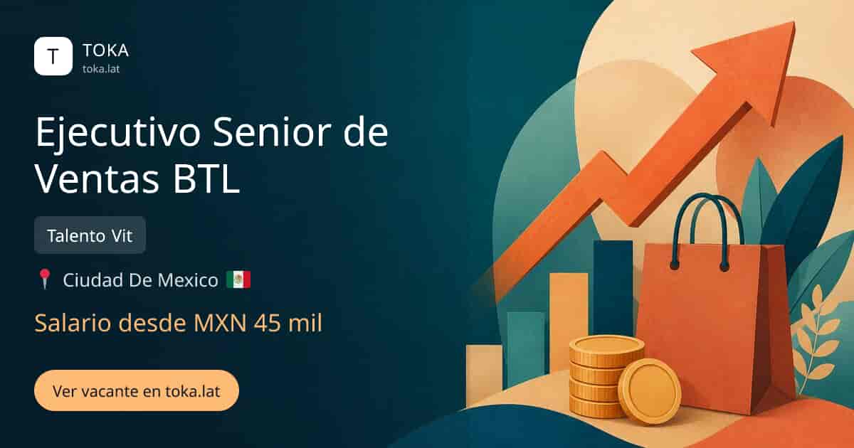 Vacante de Ejecutivo senior de ventas btl en Ciudad de Mexico, Mexico — Talento Vit, salario desde MXN 45 mil