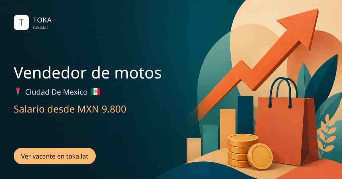 Vacante de Vendedor de motos en Ciudad de Mexico, Mexico, salario desde MXN 9.800