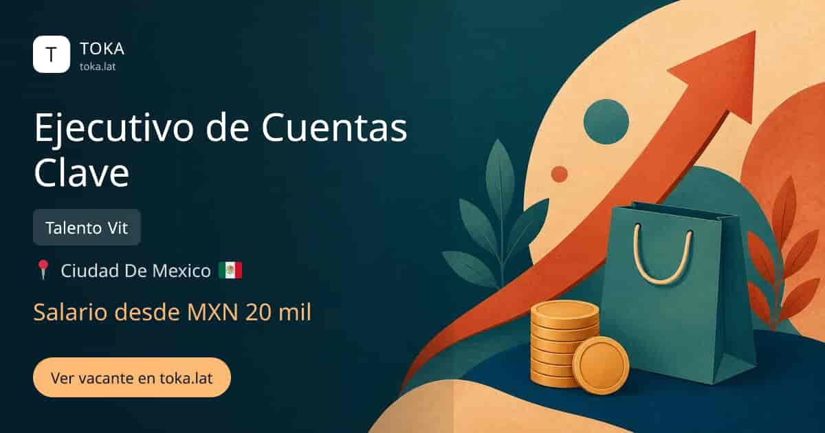 Vacante de Ejecutivo de cuentas clave en Ciudad de Mexico, Mexico — Talento Vit, salario desde MXN 20 mil