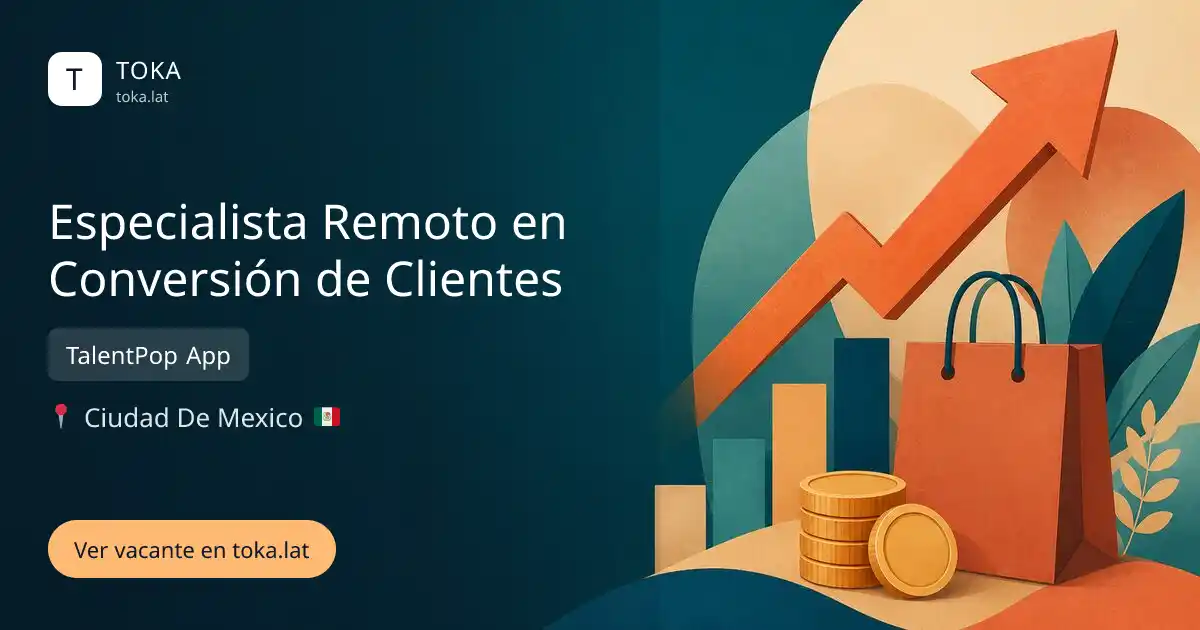 Vacante de Especialista remoto en conversión de clientes en Ciudad de Mexico, Mexico — TalentPop App