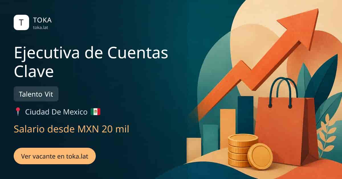 Vacante de Ejecutiva de cuentas clave en Ciudad de Mexico, Mexico — Talento Vit, salario desde MXN 20 mil
