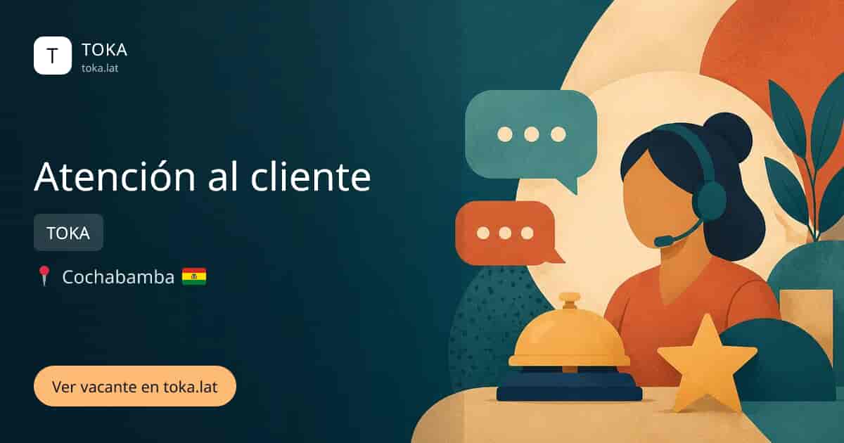 Vacante de Atención al cliente en Cochabamba, Bolivia — TOKA