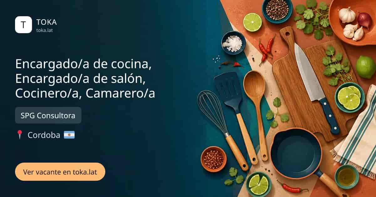 Vacante de Encargado/a de cocina, encargado/a de salón, cocinero/a, camarero/a en Cordoba, Argentina — SPG Consultora