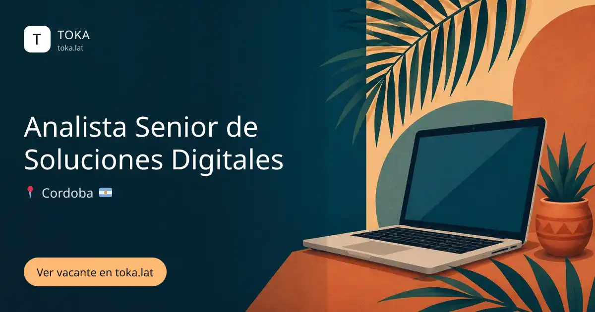 Vacante de Analista senior de soluciones digitales en Cordoba, Argentina