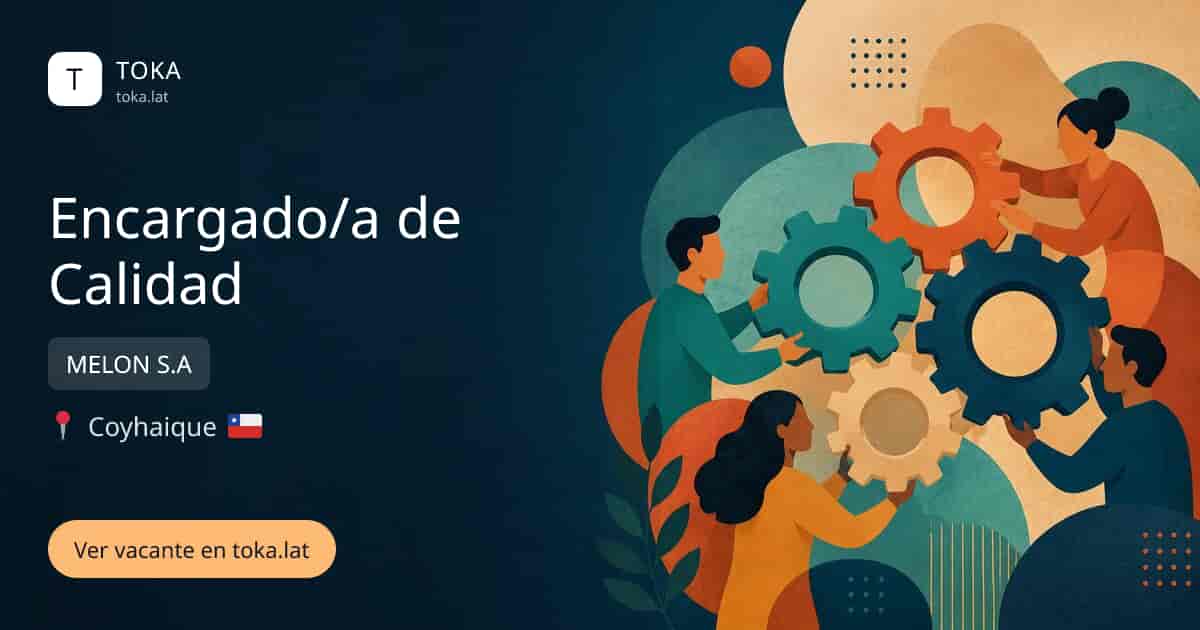 Vacante de Encargado/a de calidad en Coyhaique, Chile — MELON S.A