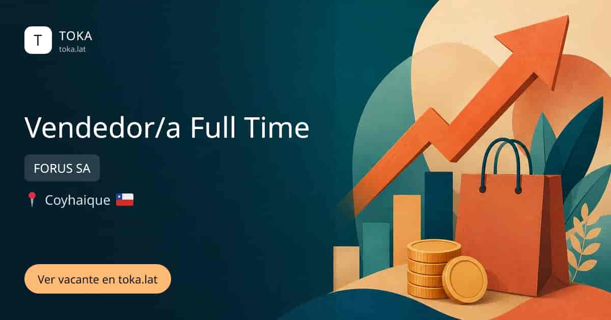 Vacante de Vendedor/a full time en Coyhaique, Chile — FORUS SA