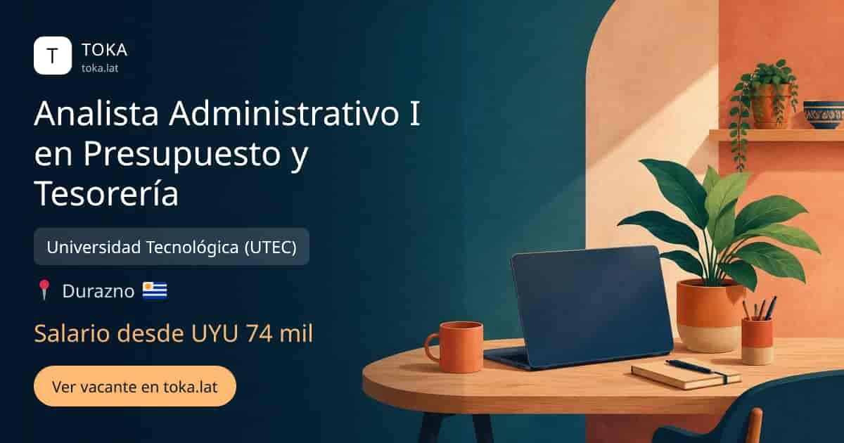 Vacante de Analista administrativo i en presupuesto y tesorería en Durazno, Uruguay — Universidad Tecnológica (UTEC), salario desde UYU 74 mil