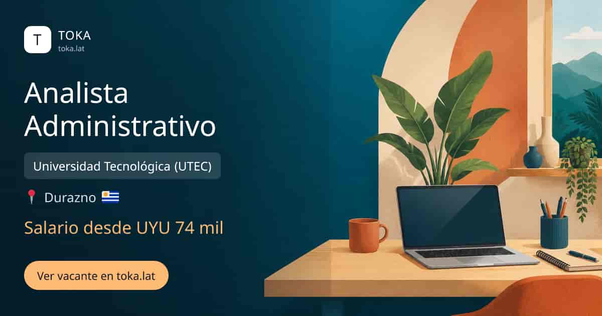 Vacante de Analista administrativo en Durazno, Uruguay — Universidad Tecnológica (UTEC), salario desde UYU 74 mil