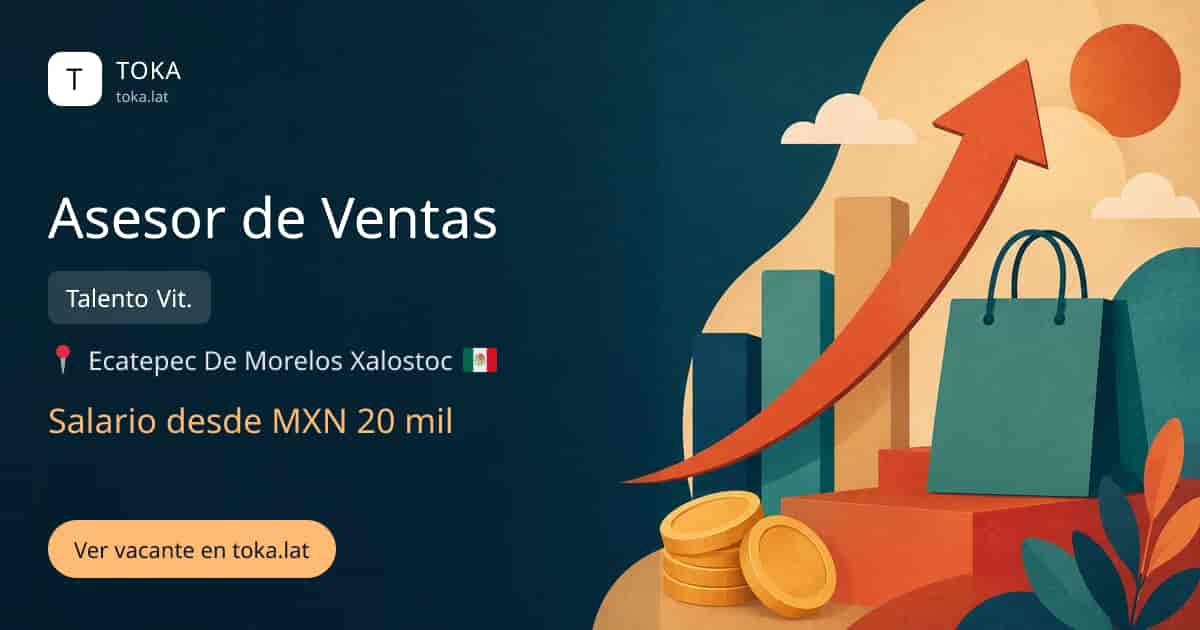 Vacante de Asesor de ventas en Ecatepec, Mexico — Talento Vit., salario desde MXN 20 mil
