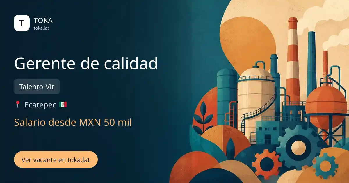 Vacante de Gerente de calidad en Ecatepec, Mexico — Talento Vit, salario desde MXN 50 mil
