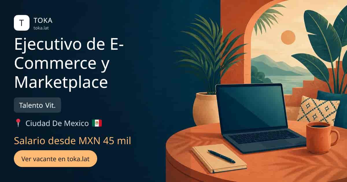 Vacante de Ejecutivo de e-commerce y marketplace en Ciudad de Mexico, Mexico — Talento Vit., salario desde MXN 45 mil