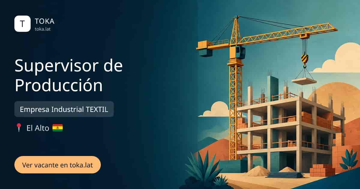 Vacante de Supervisor de producción en El Alto, Bolivia — Empresa Industrial TEXTIL