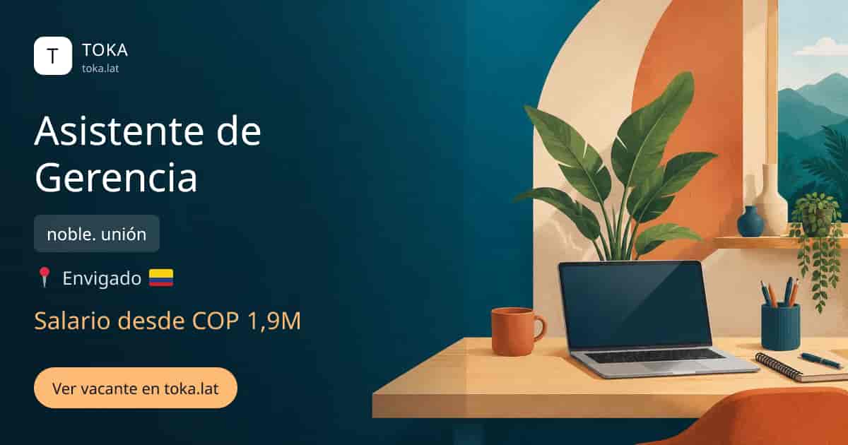 Vacante de Asistente de gerencia en Envigado, Colombia — noble. unión, salario desde COP 1,9M