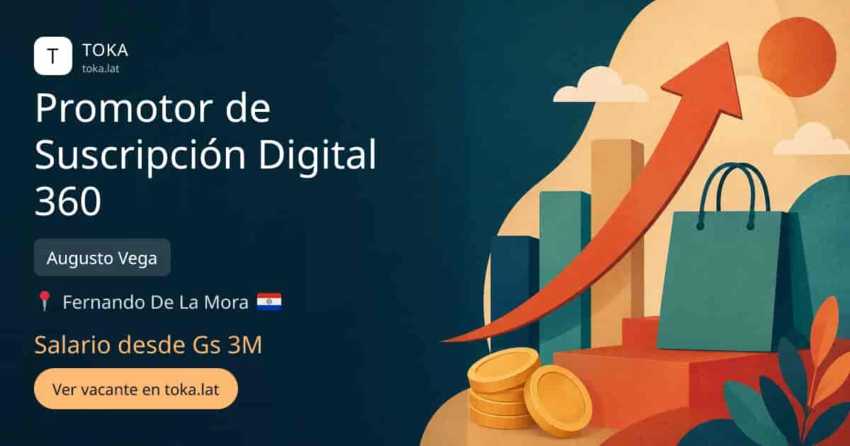 Vacante de Promotor de suscripción digital 360 en Fernando de la Mora, Paraguay — Augusto Vega, salario desde Gs 3M