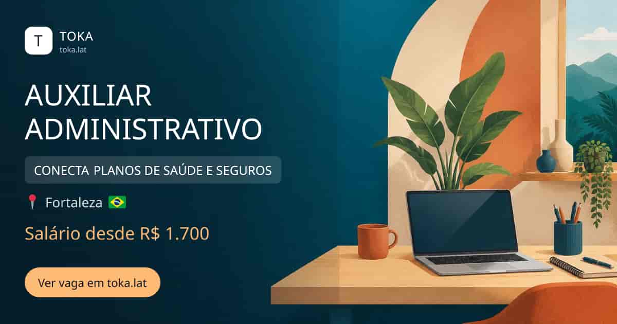 Vaga de Auxiliar administrativo em Fortaleza, Brasil — CONECTA PLANOS DE SAÚDE E SEGUROS, salário desde R$ 1.700