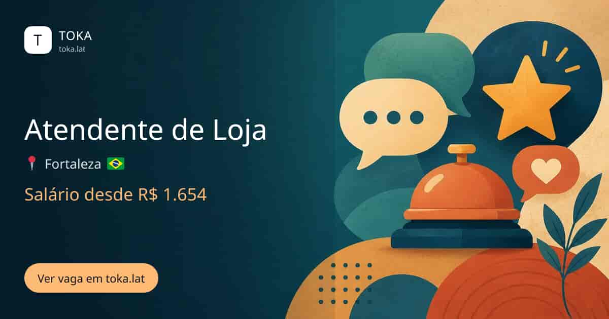 Vaga de Atendente de loja em Fortaleza, Brasil, salário desde R$ 1.654