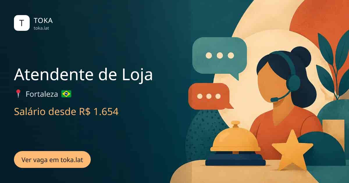 Vaga de Atendente de loja em Fortaleza, Brasil, salário desde R$ 1.654