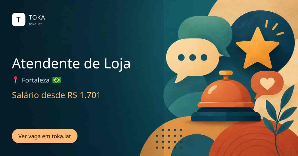 Vaga de Atendente de loja em Fortaleza, Brasil, salário desde R$ 1.701