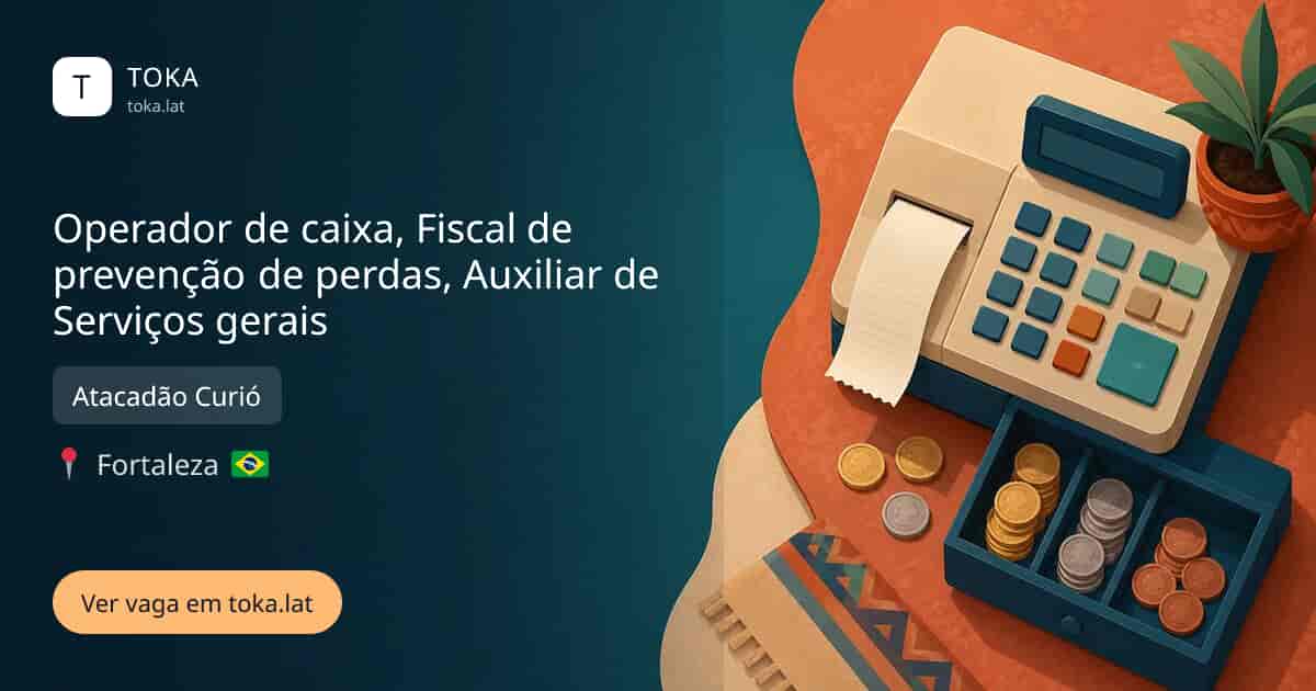 Vaga de Operador de caixa, fiscal de prevenção de perdas, auxiliar de serviços gerais em Fortaleza, Brasil — Atacadão Curió