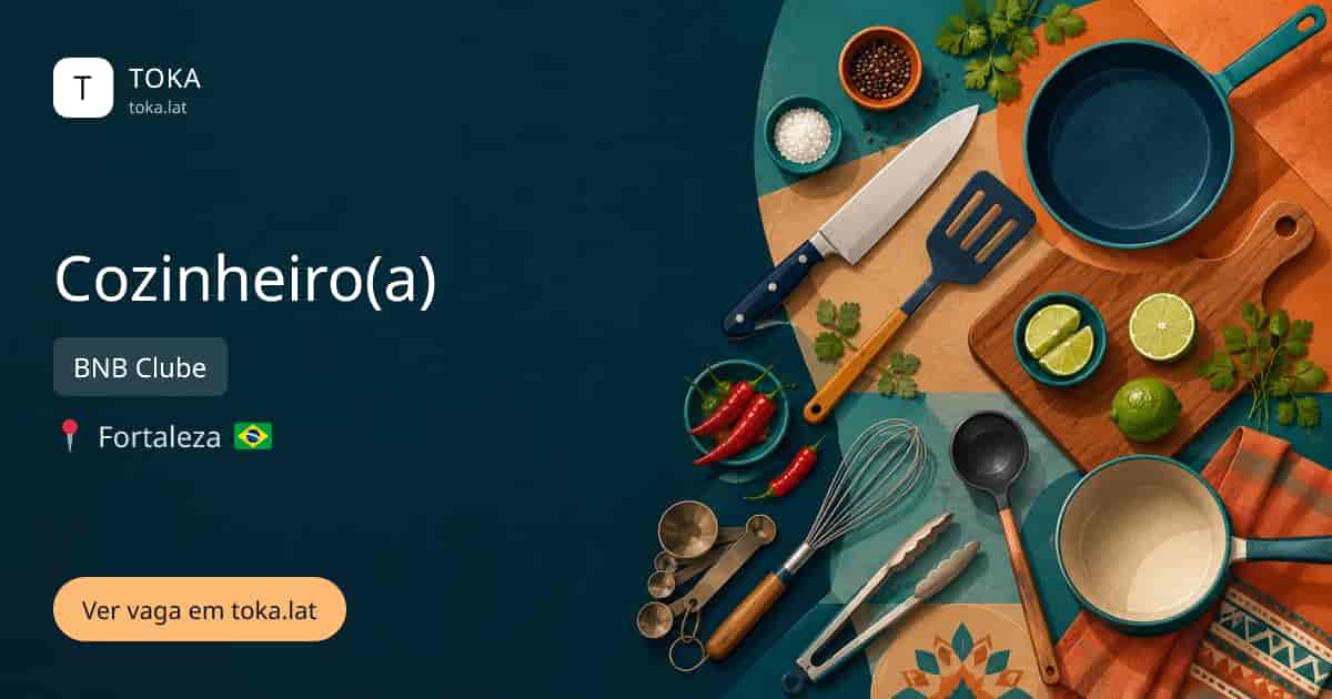 Vaga de Cozinheiro(a) em Fortaleza, Brasil — BNB Clube