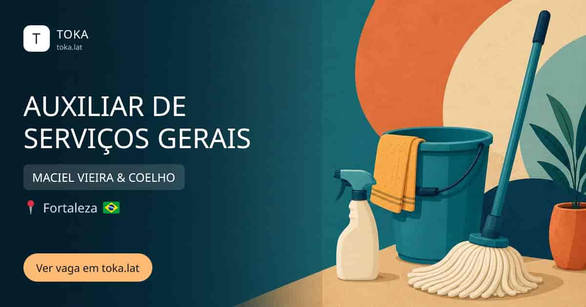 Vaga de Auxiliar de serviços gerais em Fortaleza, Brasil — MACIEL VIEIRA & COELHO