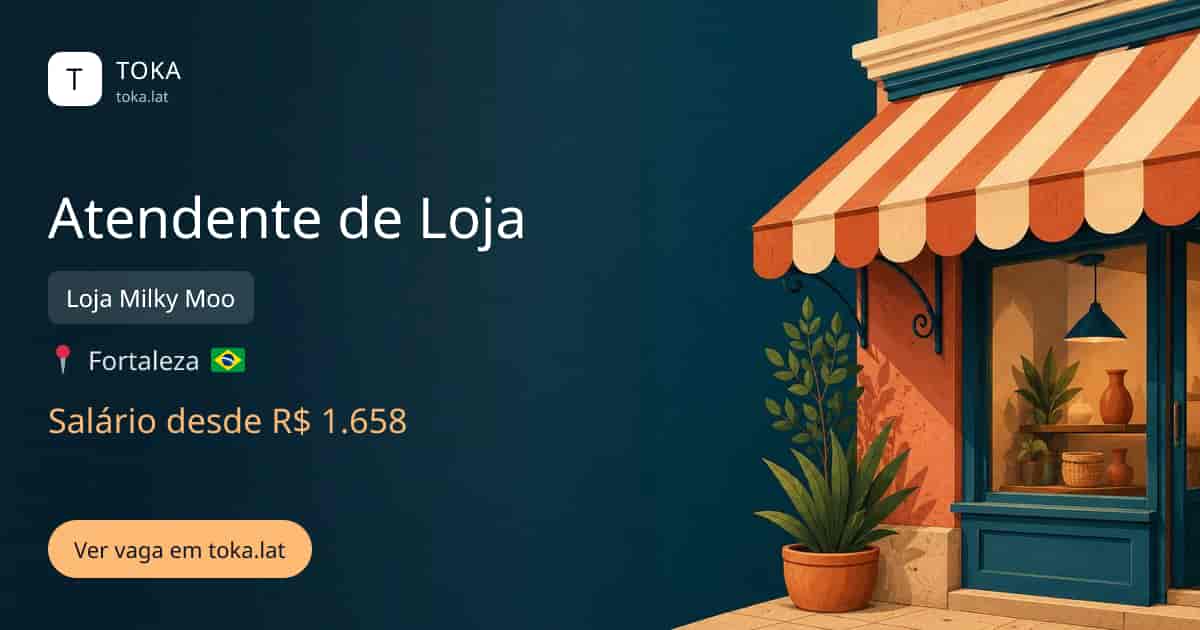 Vaga de Atendente de loja em Fortaleza, Brasil — Loja Milky Moo, salário desde R$ 1.658