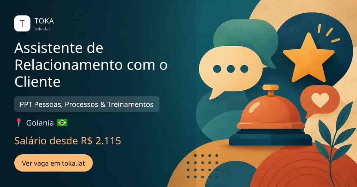 Vaga de Assistente de relacionamento com o cliente em Goiania, Brasil — PPT Pessoas, Processos & Treinamentos, salário desde R$ 2.115