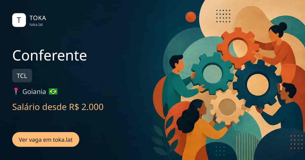 Vaga de Conferente em Goiania, Brasil — TCL, salário desde R$ 2.000