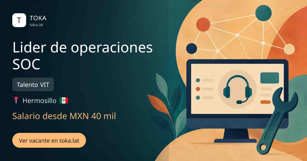 Vacante de Lider de operaciones soc en Hermosillo, Mexico — Talento VIT, salario desde MXN 40 mil