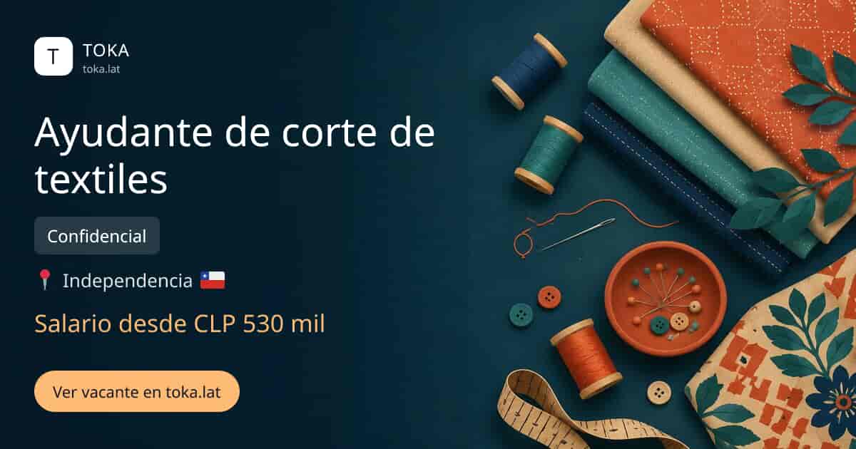 Vacante de Ayudante de corte de textiles en Independencia, Chile — Confidencial, salario desde CLP 530 mil