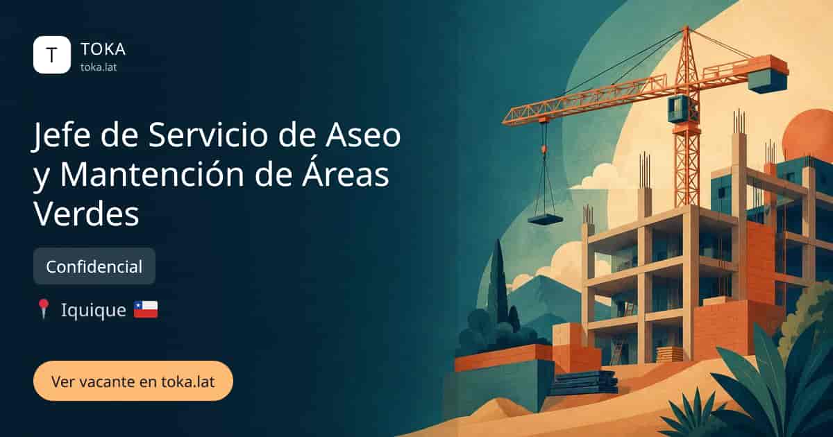 Vacante de Jefe de servicio de aseo y mantención de áreas verdes en Iquique, Chile — Confidencial