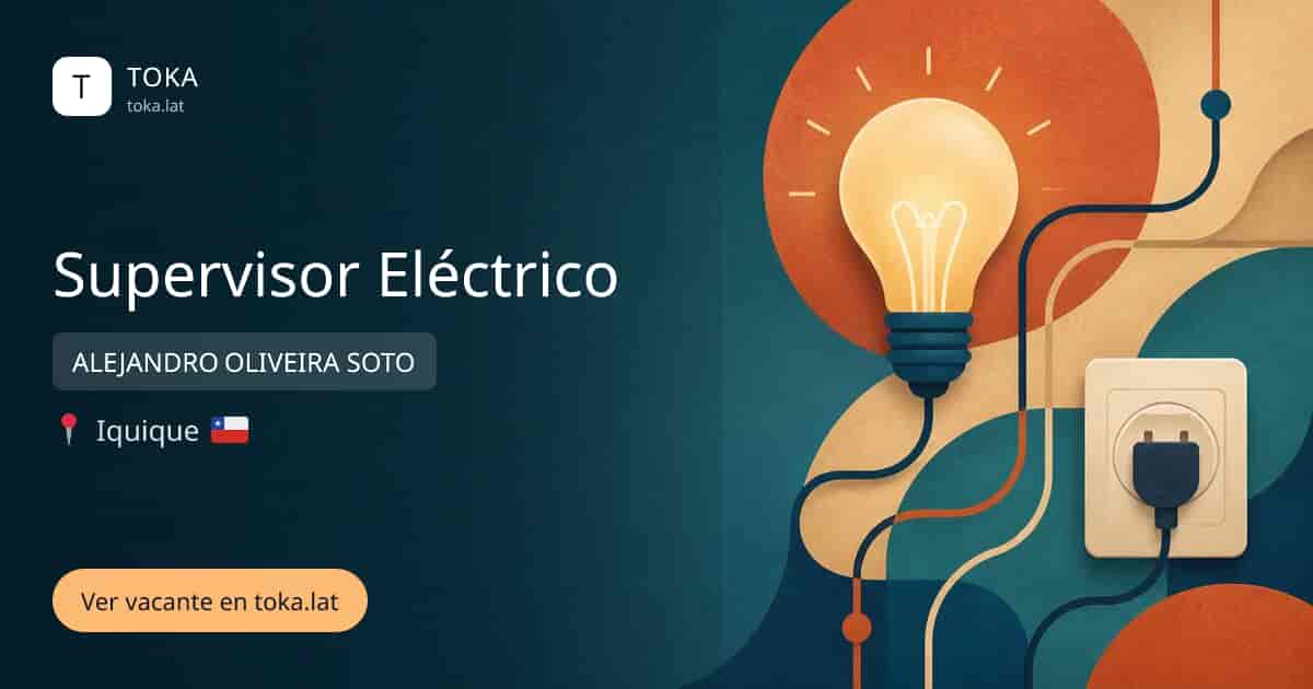 Vacante de Supervisor eléctrico en Iquique, Chile — ALEJANDRO OLIVEIRA SOTO