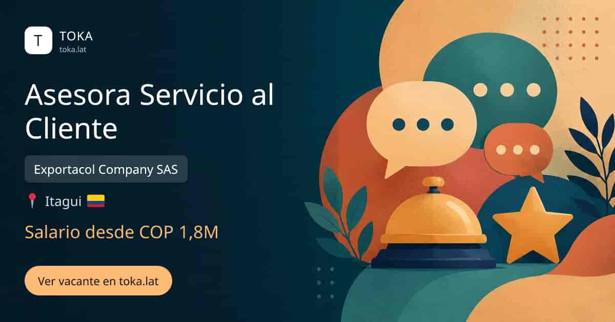 Vacante de Asesora servicio al cliente en Itagüí, Colombia — Exportacol Company SAS, salario desde COP 1,8M