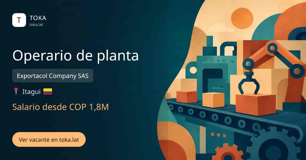 Vacante de Operario de planta en Itagüí, Colombia — Exportacol Company SAS, salario desde COP 1,8M