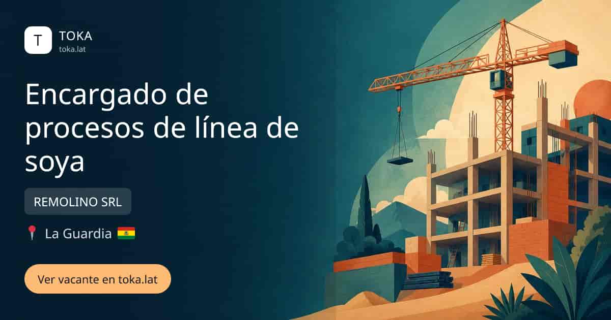 Vacante de Encargado de procesos de línea de soya en La Guardia, Bolivia — REMOLINO SRL