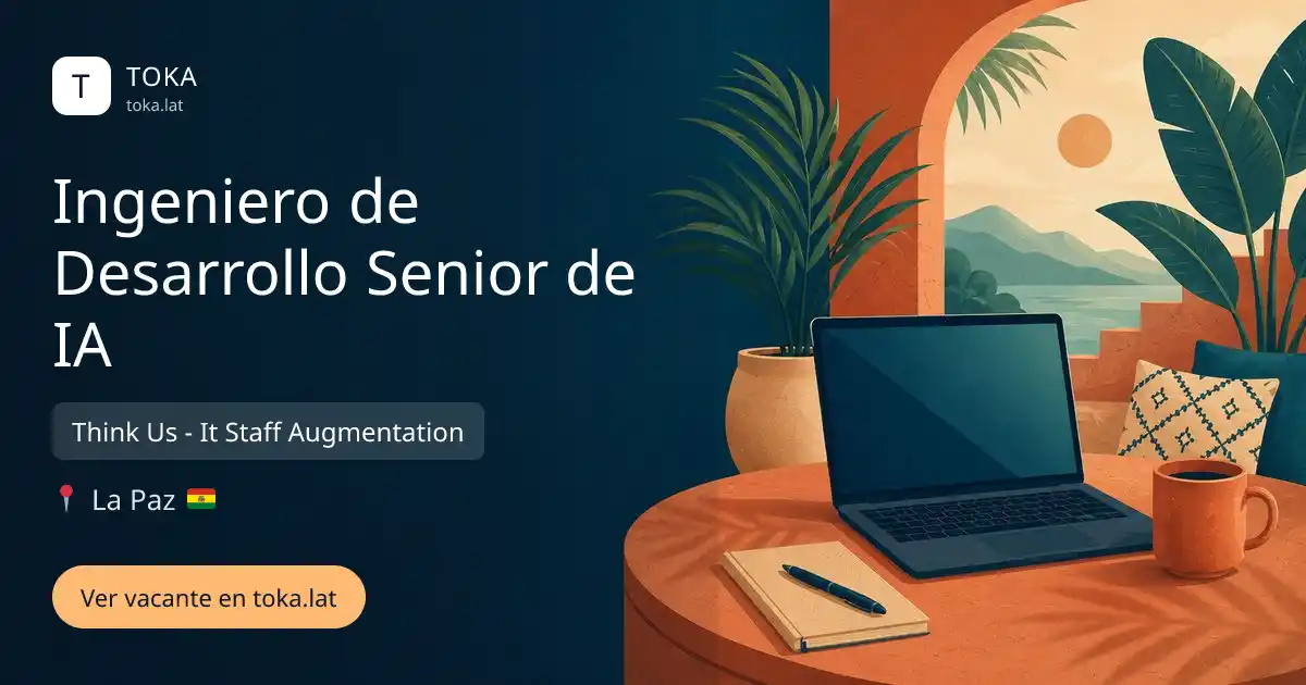 Vacante de Ingeniero de desarrollo senior de ia en La Paz, Bolivia — Think Us - It Staff Augmentation