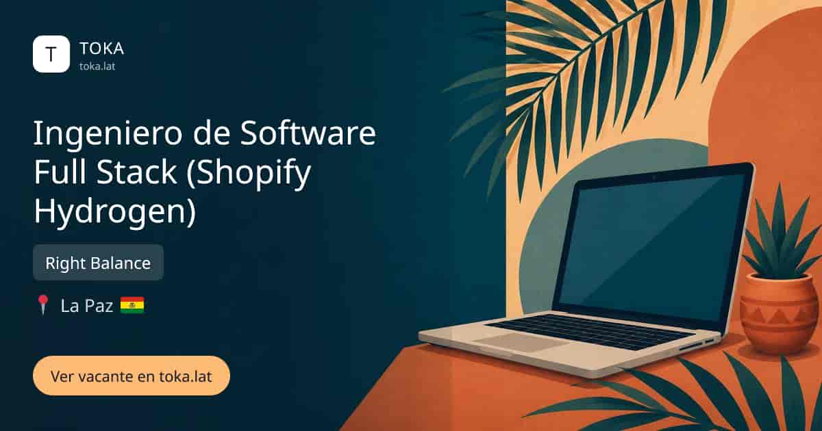 Vacante de Ingeniero de software full stack (shopify hydrogen) en La Paz, Bolivia — Right Balance