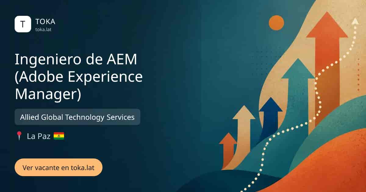 Vacante de Ingeniero de aem (adobe experience manager) en La Paz, Bolivia — Allied Global Technology Services